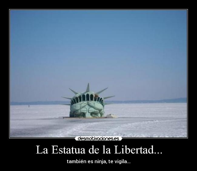 La Estatua de la Libertad... - también es ninja, te vigila...