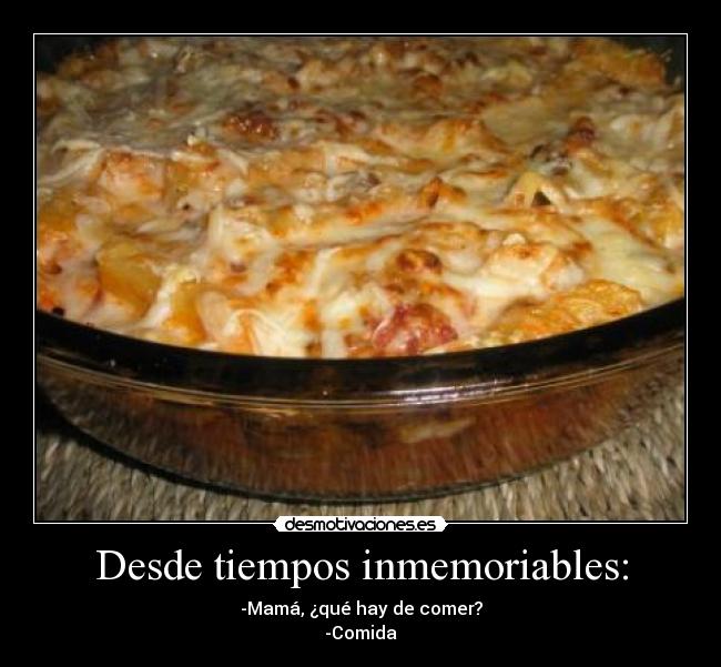 Desde tiempos inmemoriables: -