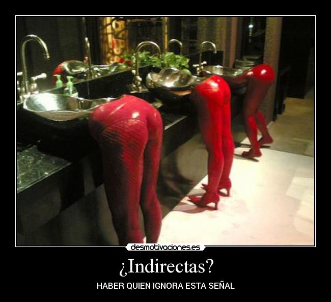 ¿Indirectas? - HABER QUIEN IGNORA ESTA SEÑAL