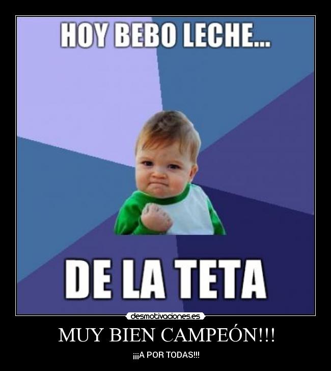 MUY BIEN CAMPEÓN!!! - ¡¡¡A POR TODAS!!!