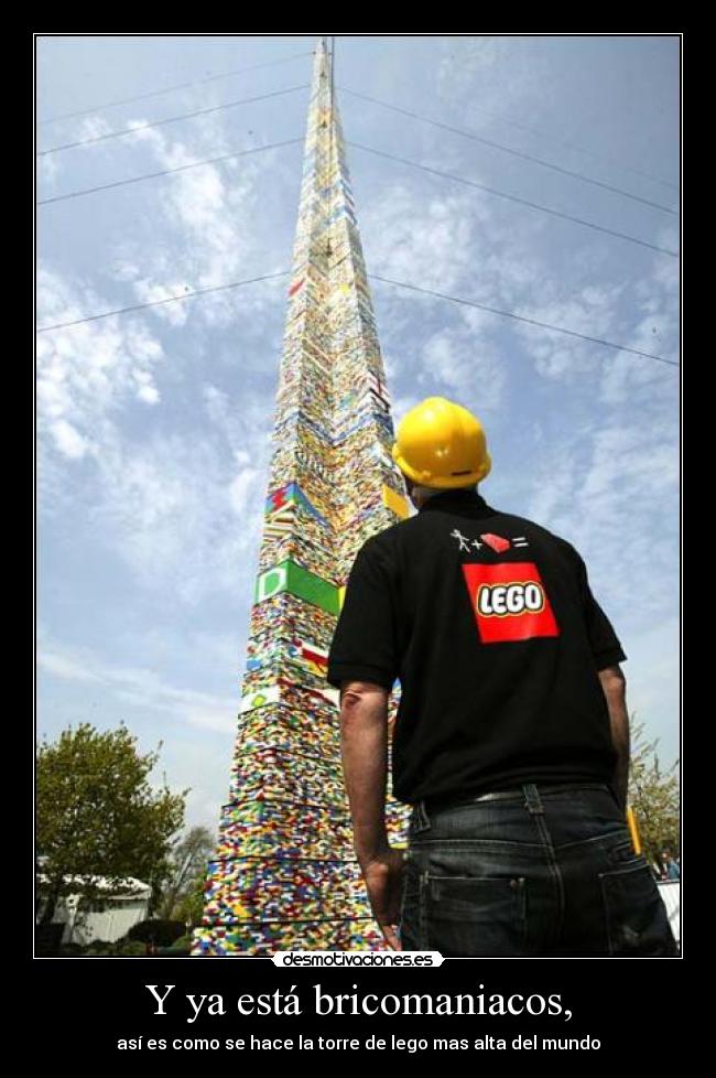 Y ya está bricomaniacos, - así es como se hace la torre de lego mas alta del mundo