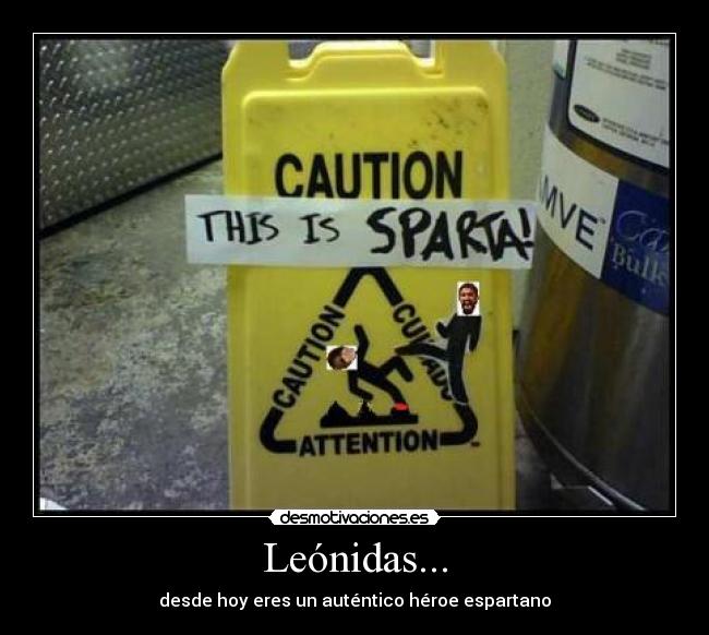 Leónidas... - desde hoy eres un auténtico héroe espartano