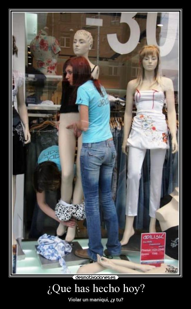 ¿Que has hecho hoy? - Violar un maniqui, ¿y tu?