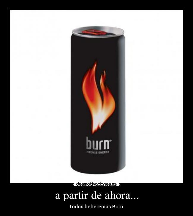a partir de ahora... - todos beberemos Burn