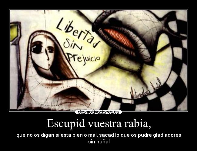 Escupid vuestra rabia, - 