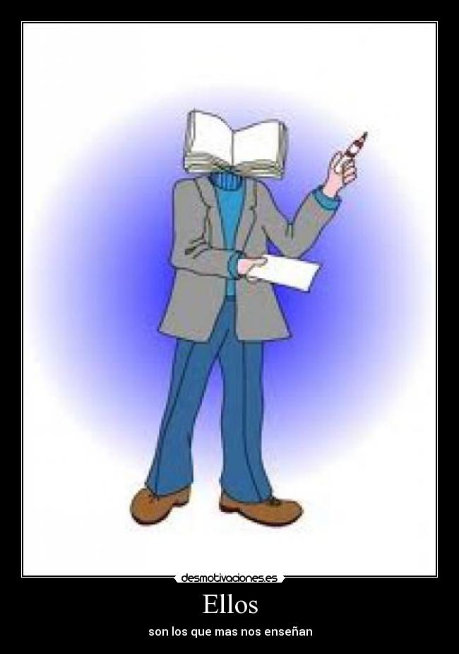 Ellos - son los que mas nos enseñan