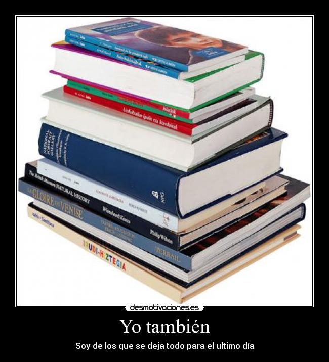 Yo también - Soy de los que se deja todo para el ultimo día