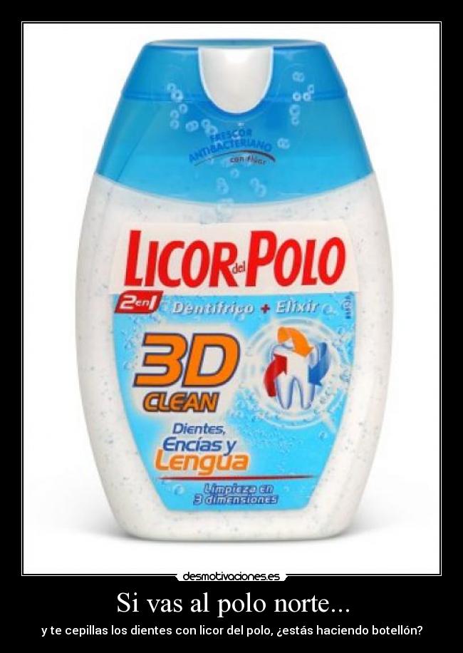 Si vas al polo norte... - y te cepillas los dientes con licor del polo, ¿estás haciendo botellón?