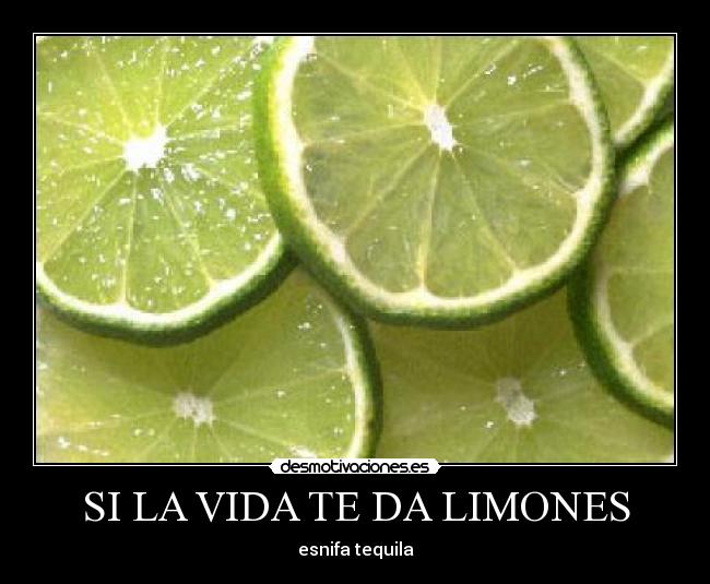 SI LA VIDA TE DA LIMONES - esnifa tequila