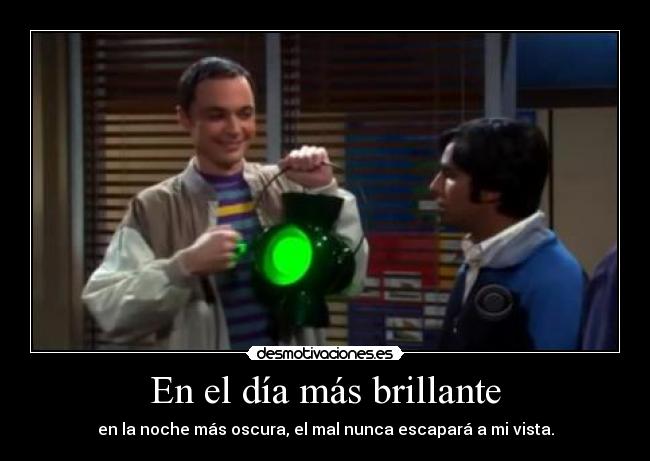 En el día más brillante - en la noche más oscura, el mal nunca escapará a mi vista.