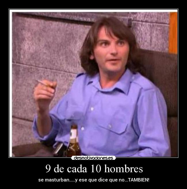 9 de cada 10 hombres - 