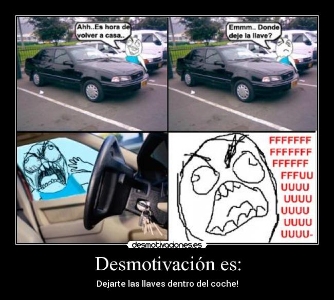Desmotivación es: - Dejarte las llaves dentro del coche!