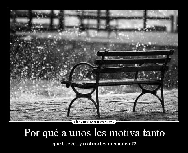 Por qué a unos les motiva tanto - que llueva...y a otros les desmotiva??