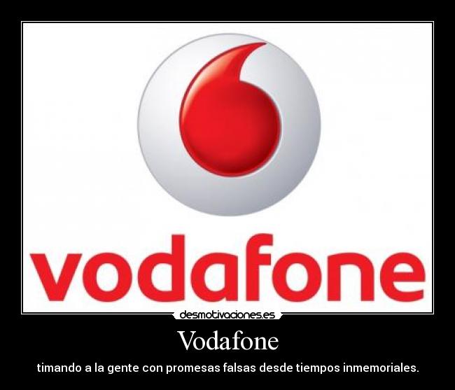 Vodafone - timando a la gente con promesas falsas desde tiempos inmemoriales.