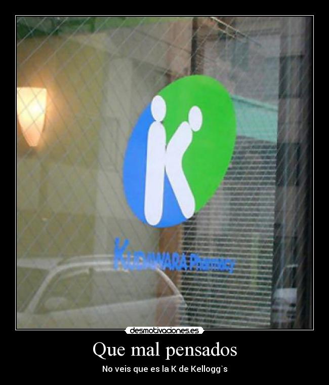 Que mal pensados - No veis que es la K de Kellogg`s