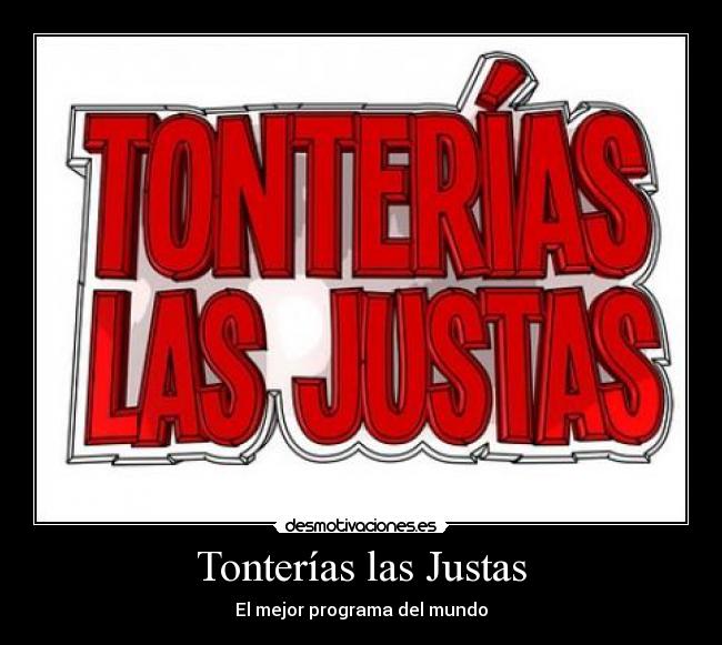 Tonterías las Justas - El mejor programa del mundo