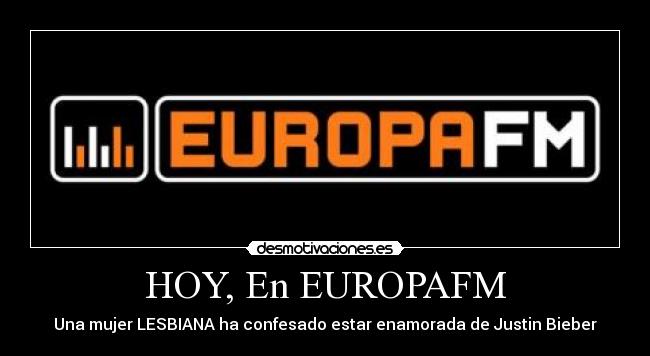 HOY, En EUROPAFM - Una mujer LESBIANA ha confesado estar enamorada de Justin Bieber