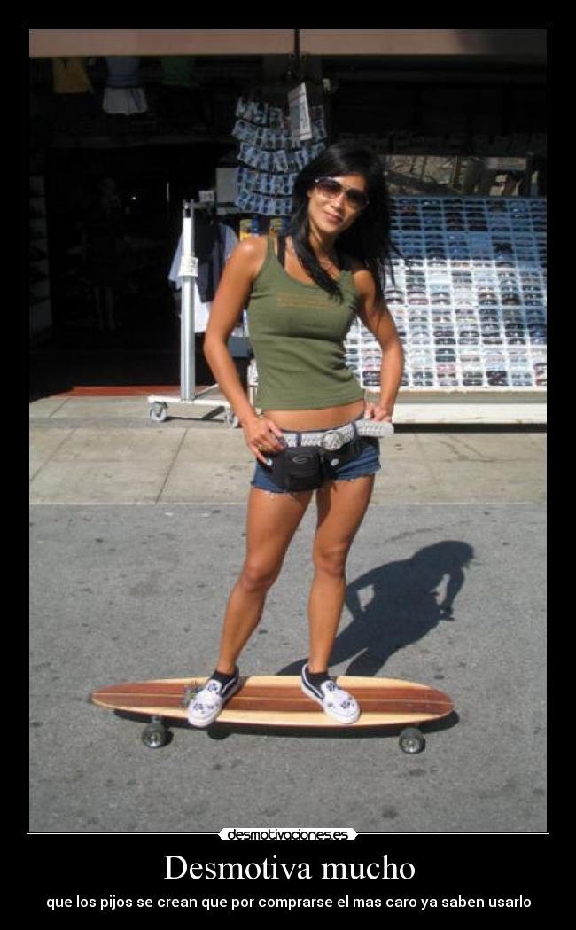 Desmotiva mucho - que los pijos se crean que por comprarse el mas caro ya saben usarlo