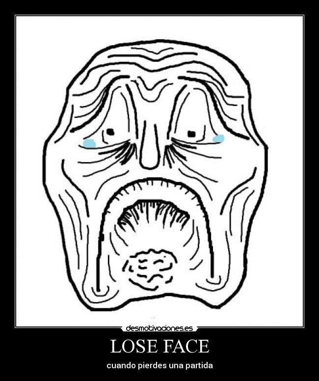 LOSE FACE - cuando pierdes una partida