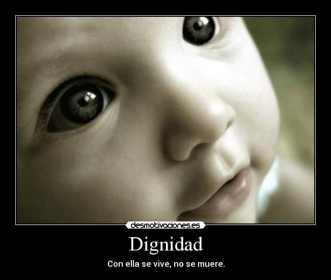 Dignidad - Con ella se vive, no se muere.