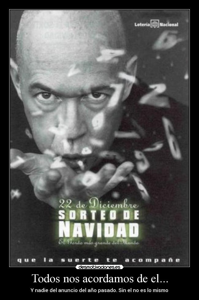 Todos nos acordamos de el... - Y nadie del anuncio del año pasado. Sin el no es lo mismo