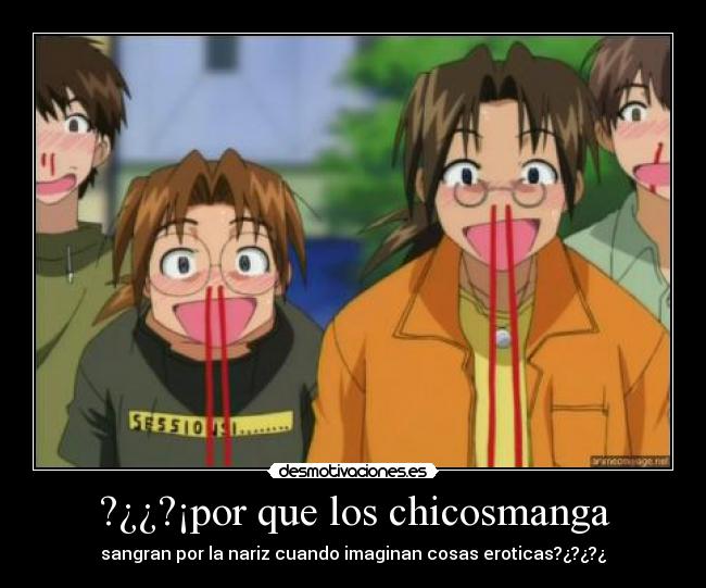 ?¿¿?¡por que los chicosmanga - sangran por la nariz cuando imaginan cosas eroticas?¿?¿?¿