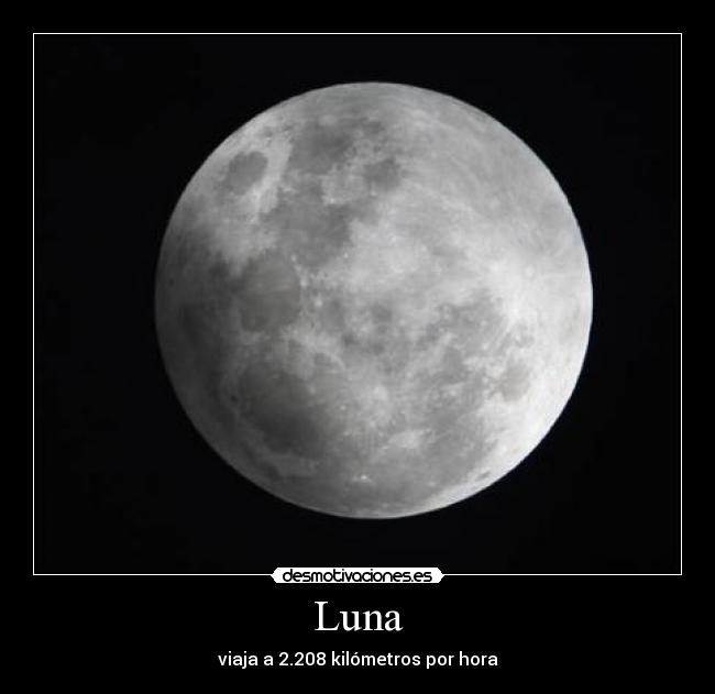 Luna - viaja a 2.208 kilómetros por hora