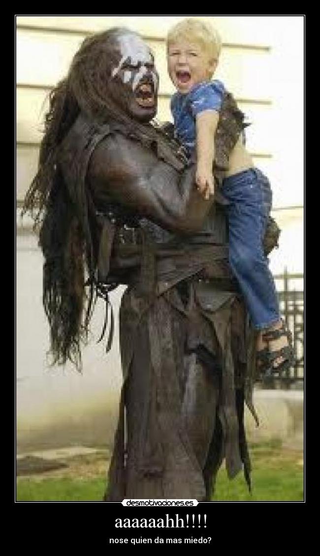 aaaaaahh!!!! - nose quien da mas miedo?