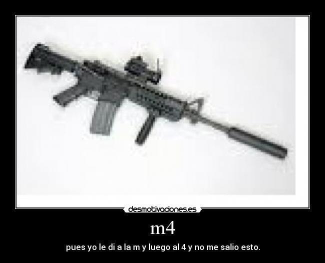 m4 - pues yo le di a la m y luego al 4 y no me salio esto.