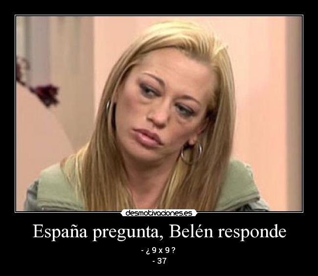 España pregunta, Belén responde - - ¿ 9 x 9 ? 
- 37