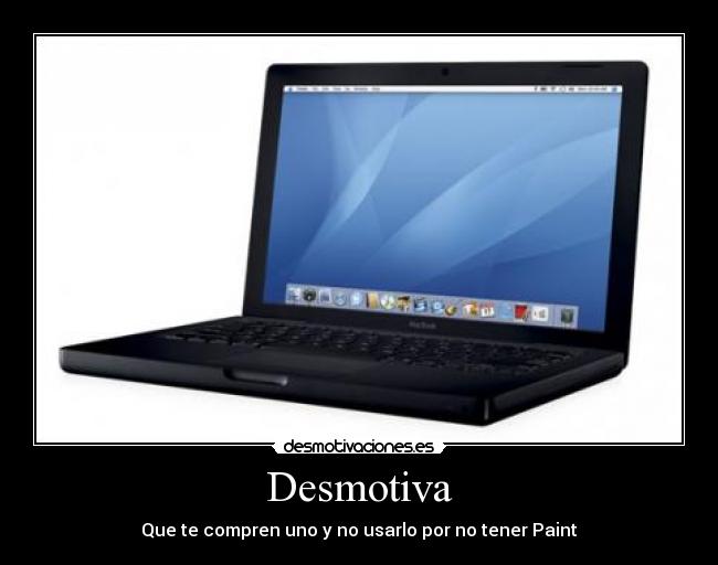 Desmotiva - Que te compren uno y no usarlo por no tener Paint