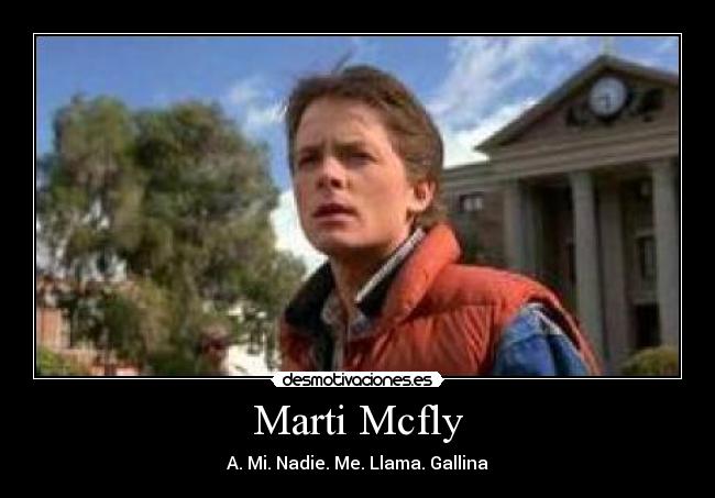 Marti Mcfly - A. Mi. Nadie. Me. Llama. Gallina