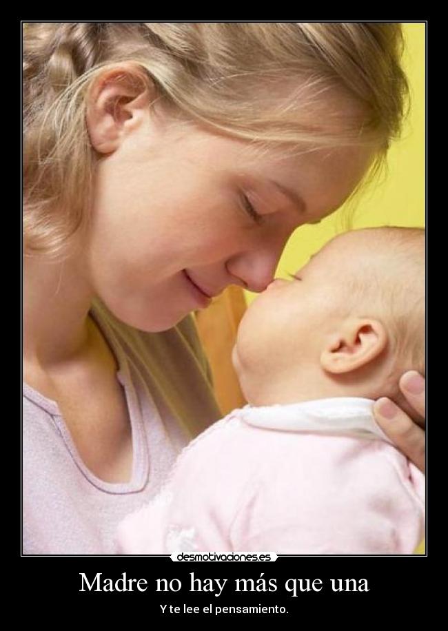 Madre no hay más que una - Y te lee el pensamiento.