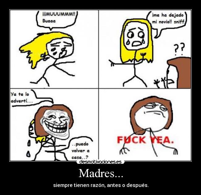 Madres... - siempre tienen razón, antes o después.