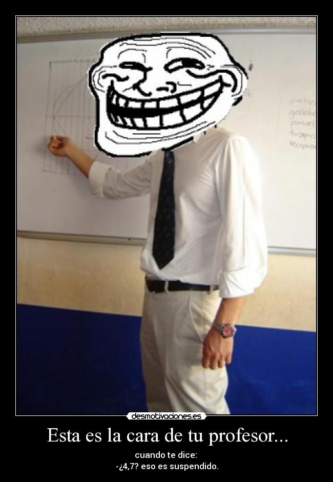 Esta es la cara de tu profesor... - 