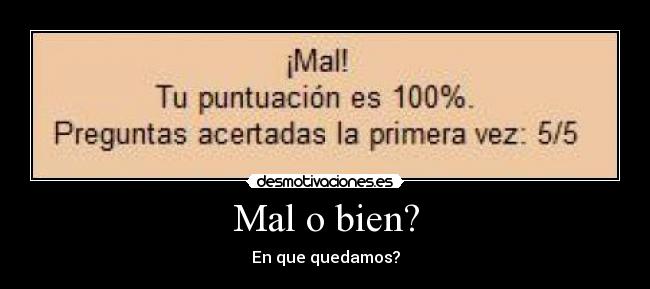 Mal o bien? -
