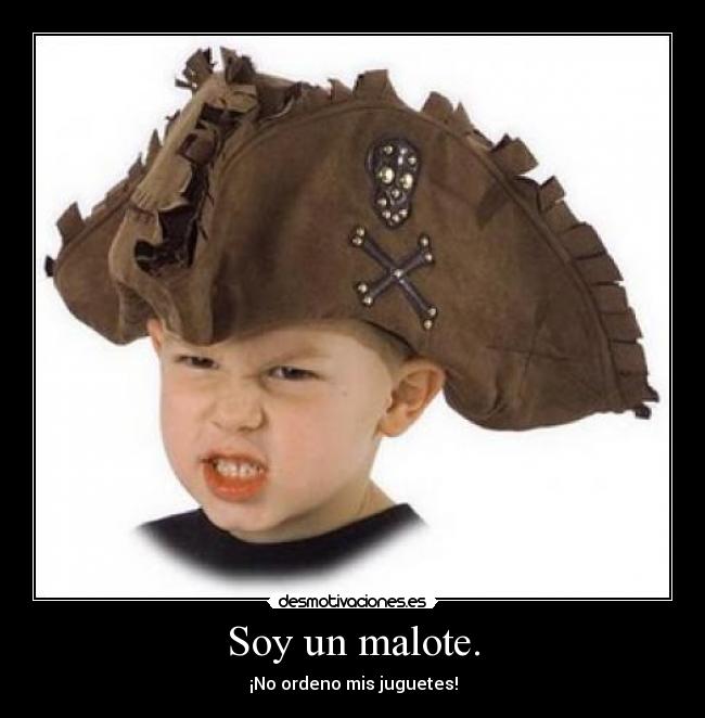 Soy un malote. -