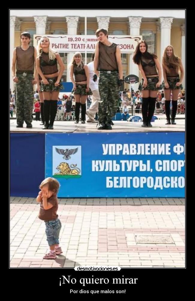 ¡No quiero mirar - Por dios que malos son!