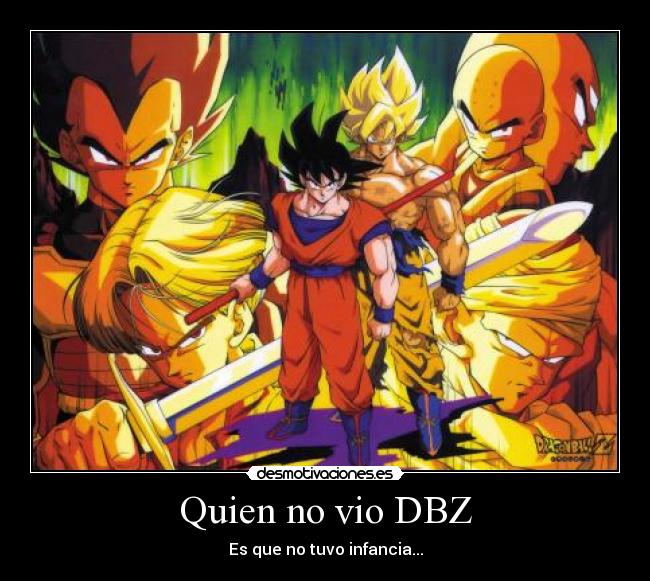 Quien no vio DBZ - Es que no tuvo infancia...