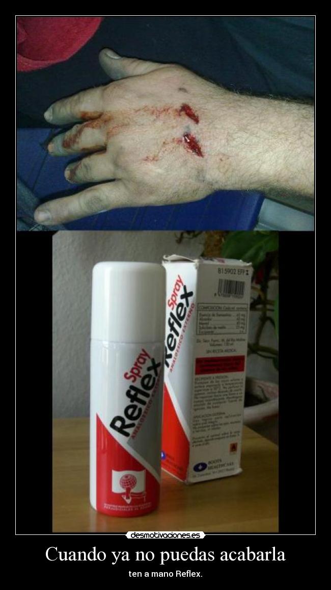 Cuando ya no puedas acabarla - ten a mano Reflex.
