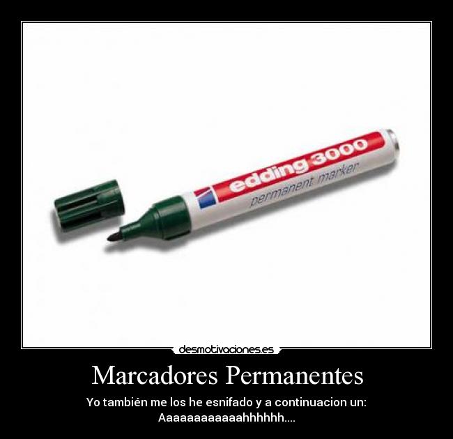 Marcadores Permanentes - Yo también me los he esnifado y a continuacion un: Aaaaaaaaaaaahhhhhh....