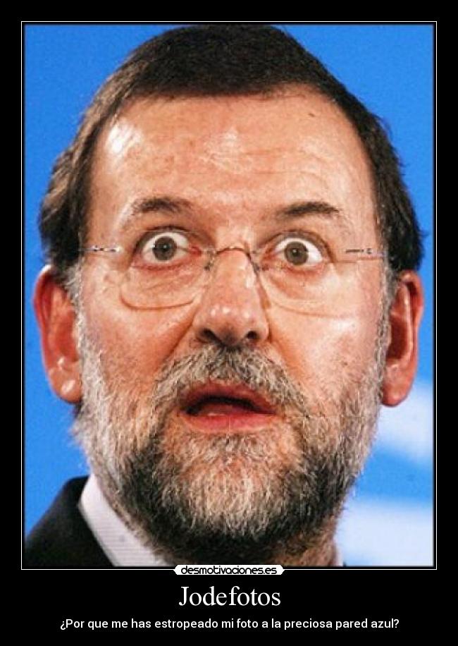 carteles jodefotos rajoy pared azul desmotivaciones