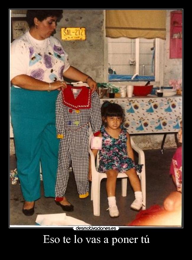 Eso te lo vas a poner tú -