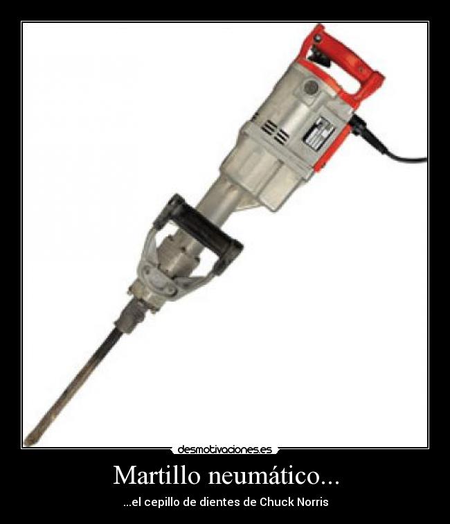 Martillo neumático... - ...el cepillo de dientes de Chuck Norris