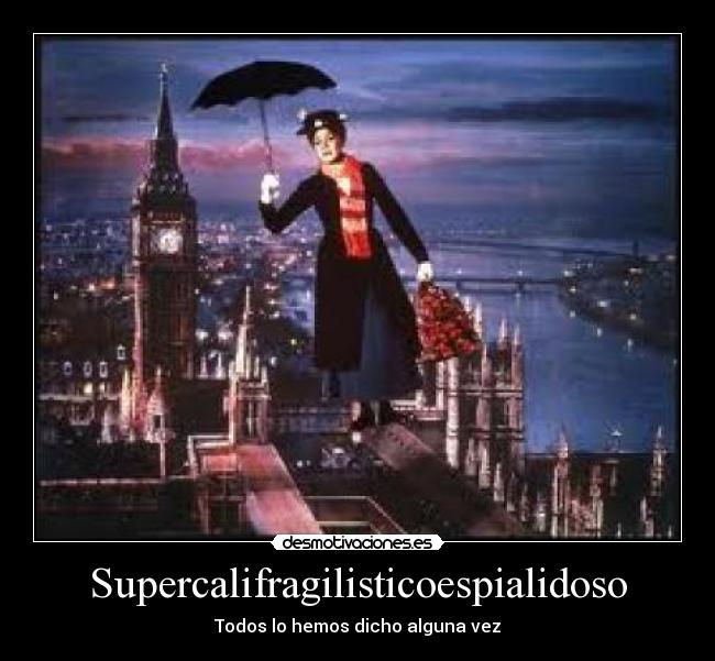 Supercalifragilisticoespialidoso - 