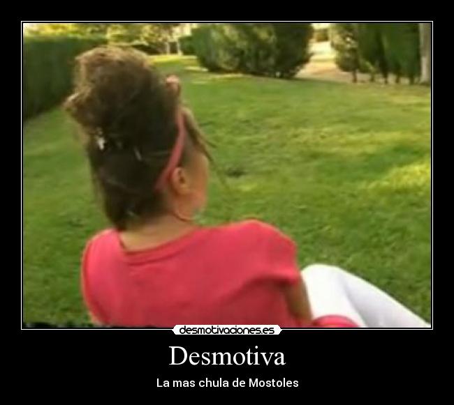 Desmotiva - La mas chula de Mostoles