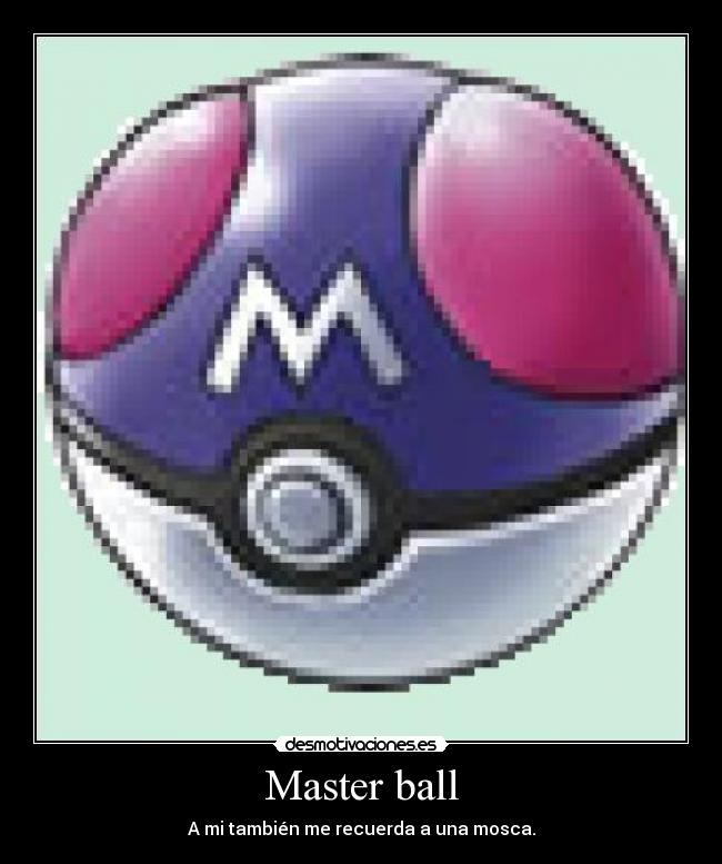 Master ball - A mi también me recuerda a una mosca.