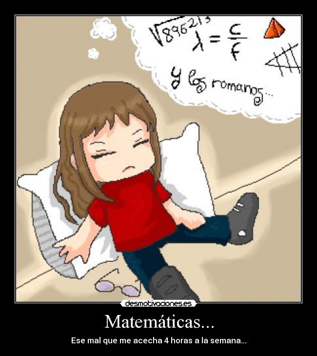 Matemáticas... - Ese mal que me acecha 4 horas a la semana...