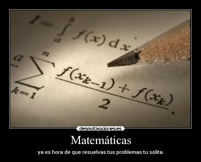 Matemáticas - ya es hora de que resuelvas tus problemas tu solita.