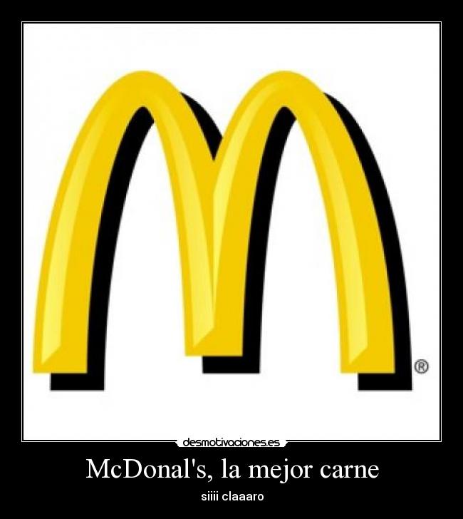 McDonals, la mejor carne - siiii claaaro